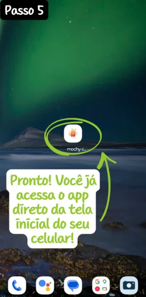 Pronto! Você já acessa o app direto da tela inicial do seu celular!